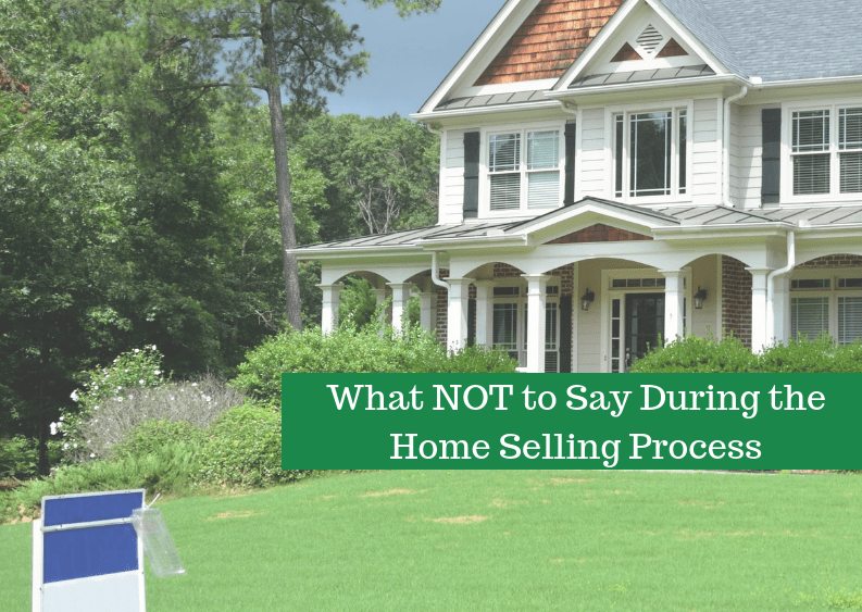 what not to say during the home selling process